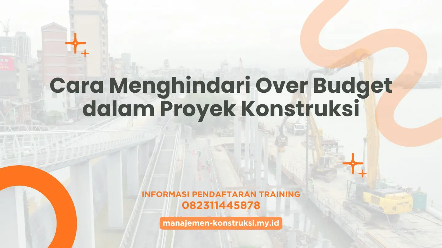 Cara Menghindari Over Budget dalam Proyek Konstruksi