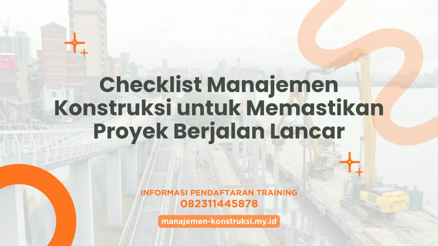 Checklist Manajemen Konstruksi untuk Memastikan Proyek Berjalan Lancar