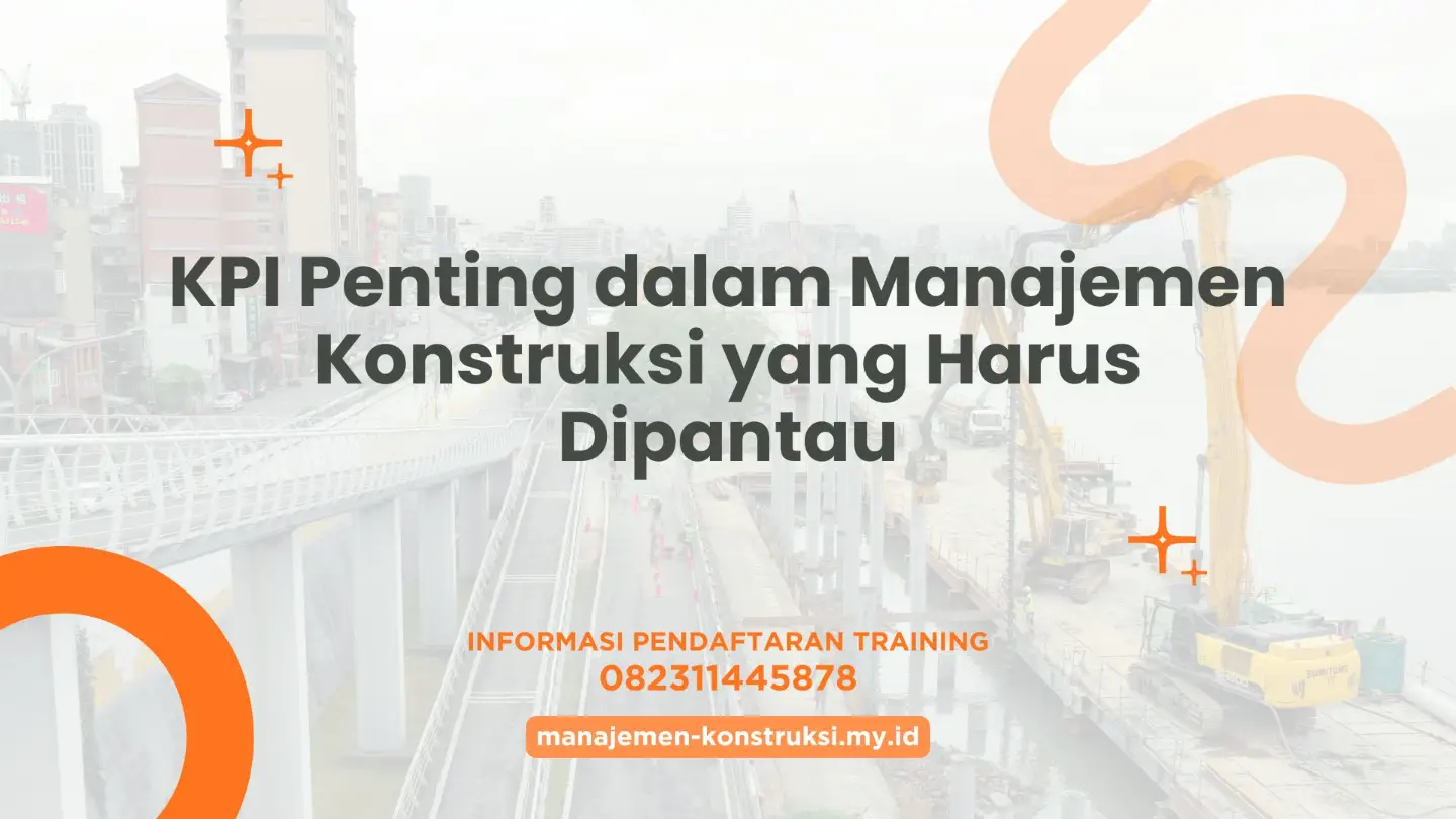 KPI Penting dalam Manajemen Konstruksi yang Harus Dipantau