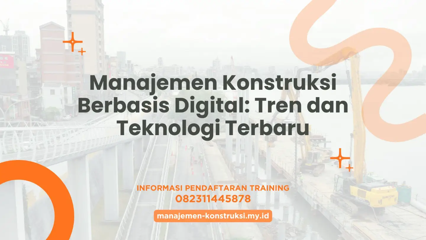 Manajemen Konstruksi Berbasis Digital: Tren dan Teknologi Terbaru
