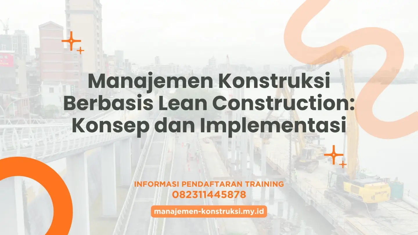Manajemen Konstruksi Berbasis Lean Construction: Konsep dan Implementasi