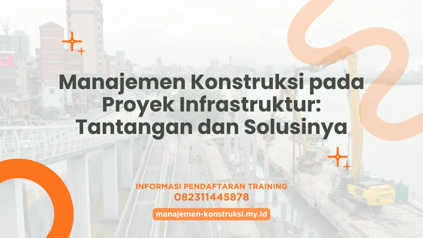 Manajemen Konstruksi pada Proyek Infrastruktur: Tantangan dan Solusinya