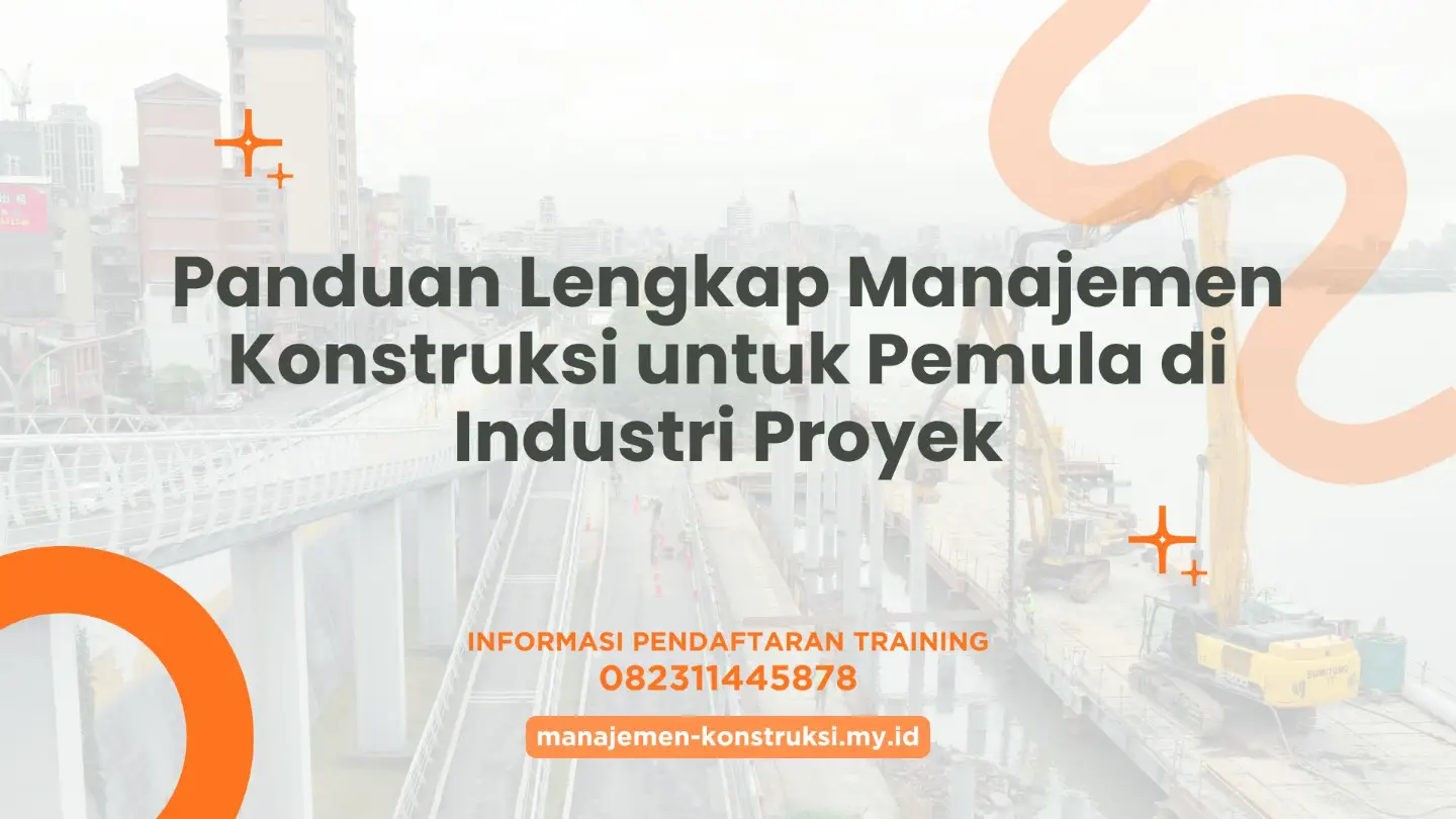 PELATIHAN PANDUAN LENGKAP MANAJEMEN KONSTRUKSI UNTUK PEMULA DI INDUSTRI PROYEK JAKARTA