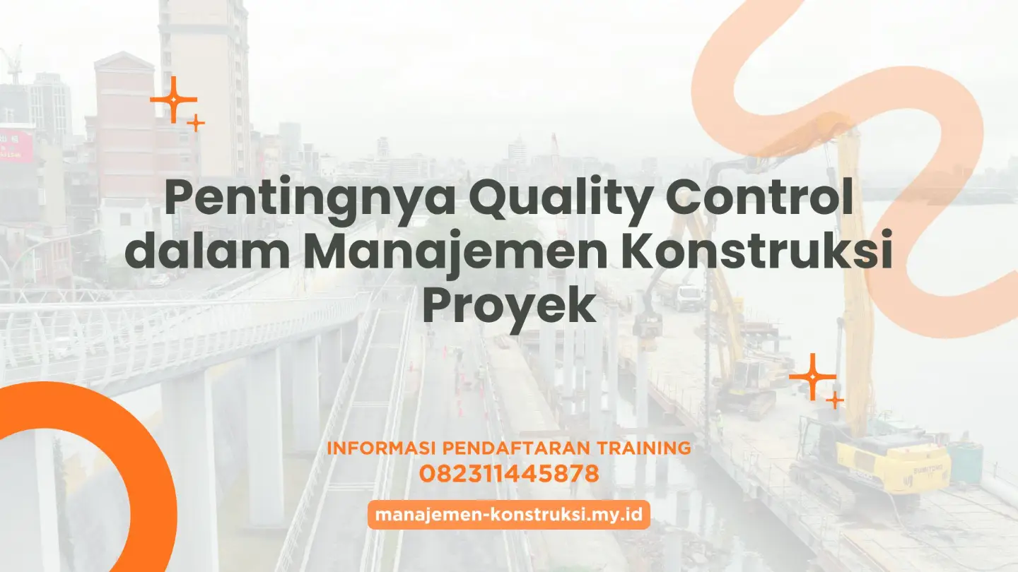 Pentingnya Quality Control dalam Manajemen Konstruksi Proyek