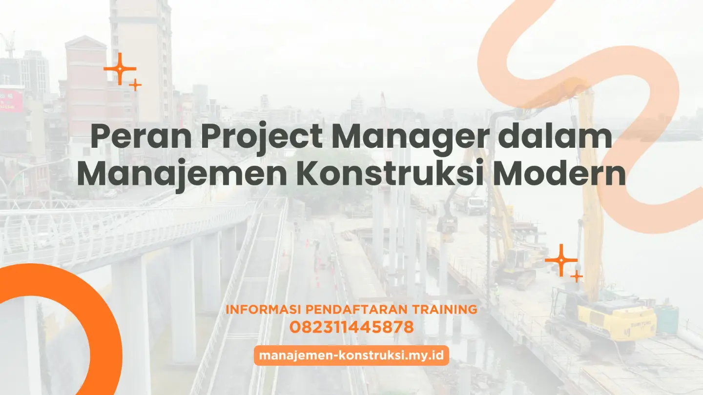 TRAINING PERAN PROJECT MANAGER DALAM MANAJEMEN KONSTRUKSI MODERN PUBLIC, TRAINING PERENCANAAN PROYEK FIX RUNNING, TRAINING PENGELOLAAN WAKTU ONLINE, TRAINING PENGENDALIAN BIAYA OFFLINE, TRAINING PENGELOLAAN WAKTU IN HOUSE