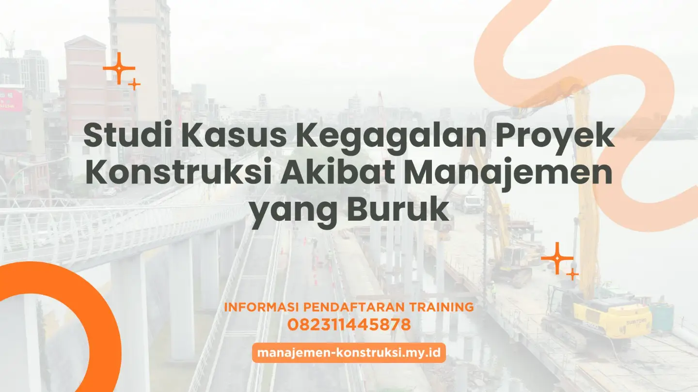 Studi Kasus Kegagalan Proyek Konstruksi Akibat Manajemen yang Buruk